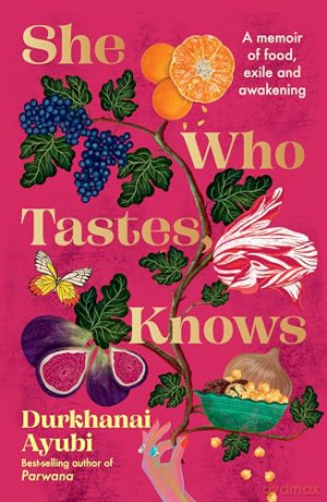 She Who Tastes, Knows: A memoir of food, exile and awakening - Durkhanai Ayubi [KSIĄŻKA]