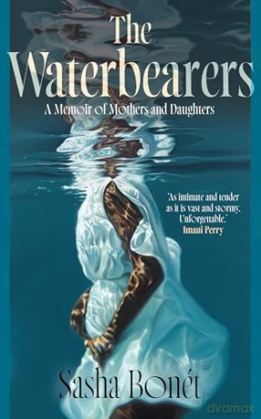 The Waterbearers: A Memoir of Mothers and Daughters - Sasha Bonét [KSIĄŻKA]