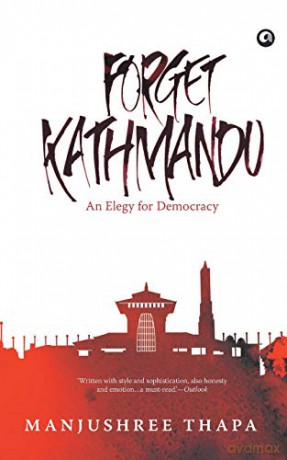 Forget Kathmandu: An Elegy for Democracy - Manjushree Thapa [KSIĄŻKA]