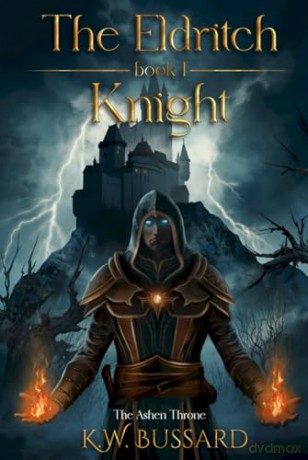 The Eldritch Knight: 1 (The Ashen Throne Saga) - K.W. Bussard [KSIĄŻKA]
