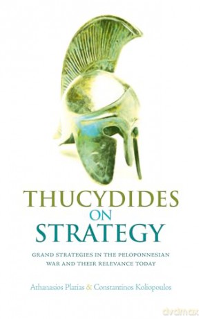 Thucydides on Strategy: Grand Strategies in the Peloponnesian War and Their Relevance Today - Constantinos Koliopoulos [KSIĄŻKA]