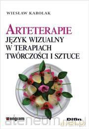 Arteterapie. Język wizualny w terapiach, twórczości i sztuce [KSIĄŻKA]