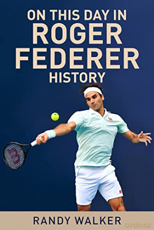 On This Day In Roger Federer History - Randy Walker [KSIĄŻKA]