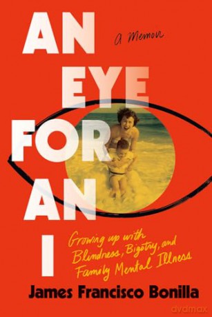 An Eye for an I: Growing Up with Blindness, Bigotry, and Family Mental Illness - James Francisco Bonilla [KSIĄŻKA]