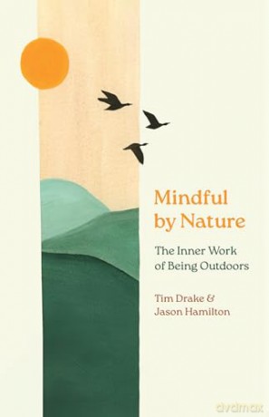Mindful by Nature: The Inner Work of Being Outdoors - Tim Drake [KSIĄŻKA]