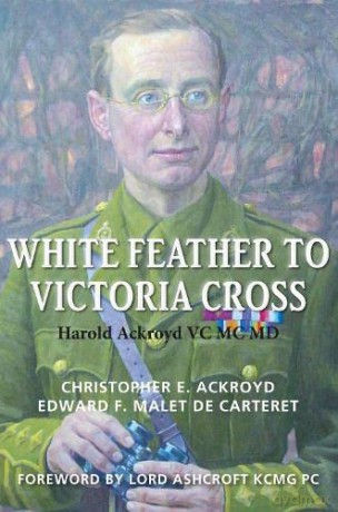 White Feather to Victoria Cross (White Feather to Victoria Cross: The story of Harold Ackroyd VC MC MD and his Family) - Edward Malet De Carteret [KSIĄŻKA]