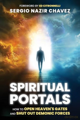 Spiritual Portals: How to Open Heaven's Gates and Shut Out Demonic Forces - Sergio Nazir Chavez [KSIĄŻKA]