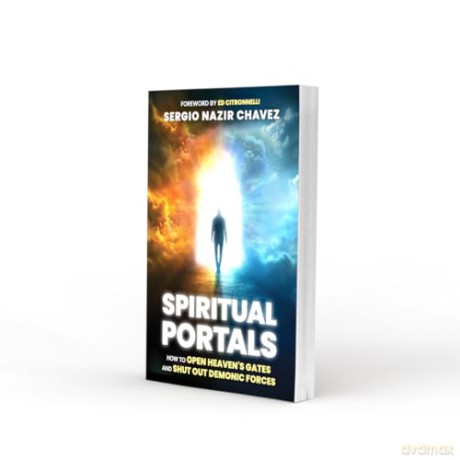 Spiritual Portals: How to Open Heaven's Gates and Shut Out Demonic Forces - Sergio Nazir Chavez [KSIĄŻKA]