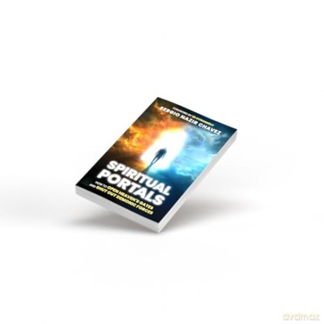 Spiritual Portals: How to Open Heaven's Gates and Shut Out Demonic Forces - Sergio Nazir Chavez [KSIĄŻKA]