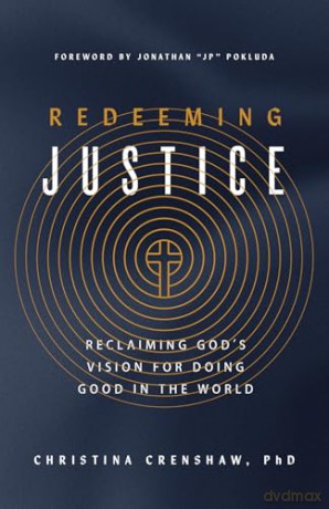 Redeeming Justice: Doing Good for God's Glory: Reclaiming God's Vision for Doing Good in the World - Christina Crenshaw [KSIĄŻKA]
