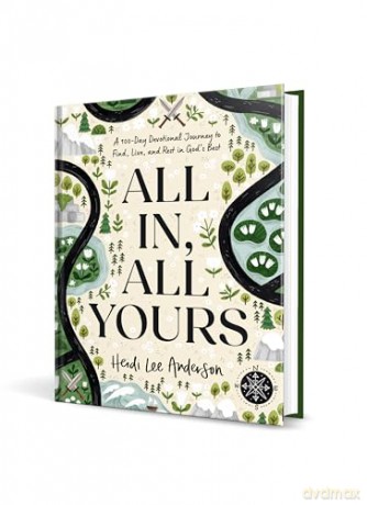 All In, All Yours: A 100-Day Devotional Journey to Find, Live, and Rest in God's Best - Heidi Lee Anderson [KSIĄŻKA]