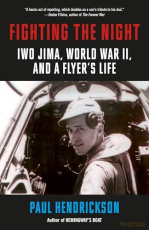 Fighting the Night: Iwo Jima, World War II, and a Flyer's Life - Paul Hendrickson [KSIĄŻKA]