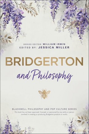 Bridgerton and Philosophy: Dukes, Debutantes, and Deep Questions (The Blackwell Philosophy and Pop Culture Series) [KSIĄŻKA]