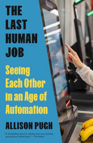 The Last Human Job: Seeing Each Other in an Age of Automation - Allison Pugh [KSIĄŻKA]