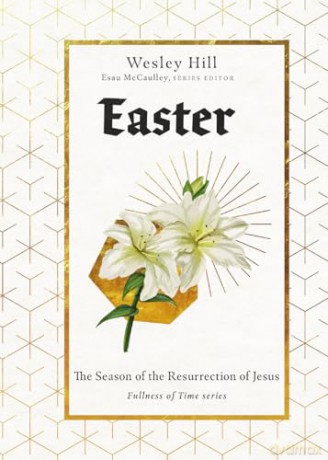 Easter: The Season of the Resurrection of Jesus (Fullness of Time) - Wesley Hill [KSIĄŻKA]