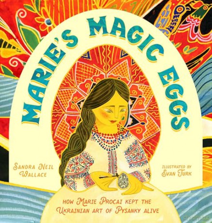 Marie's Magic Eggs: How Marie Procai Kept the Ukrainian Art of Pysanky Alive - Sandra Neil Wallace [KSIĄŻKA]