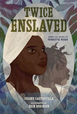 Twice Enslaved: Liberty and Justice for Henrietta Wood - Erin K. Robinson [KSIĄŻKA]