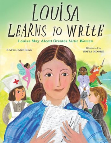 Louisa Learns to Write: Louisa May Alcott Creates Little Women - Kate Hannigan [KSIĄŻKA]
