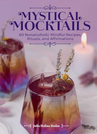 Mystical Mocktails: 60 Nonalcoholic Mindful Recipes, Rituals, and Affirmations - Julia Halina Hadas [KSIĄŻKA]