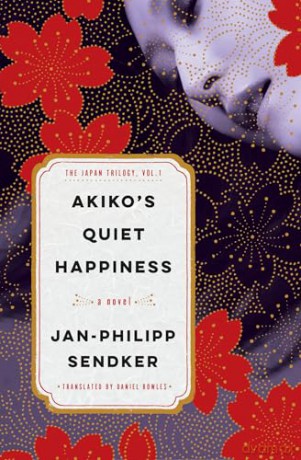 Akiko's Quiet Happiness: The Japan Trilogy, Vol. 1 - Jan-Philipp Sendker [KSIĄŻKA]