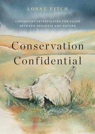 Conservation Confidential: A Biologist Investigates the Clash Between Progress and Nature - Lorne Fitch [KSIĄŻKA]
