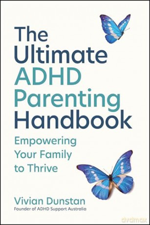 The Ultimate ADHD Parenting Handbook: Empowering Your Family to Thrive - Vivian Dunstan [KSIĄŻKA]