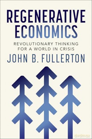 Regenerative Economics: Revolutionary Thinking for a World in Crisis - John Fullerton [KSIĄŻKA]