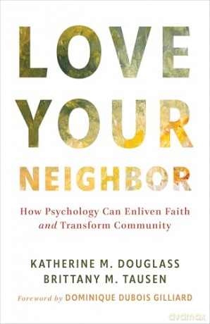 Love Your Neighbor: How Psychology Can Enliven Faith and Transform Community - Katherine M Douglass [KSIĄŻKA]