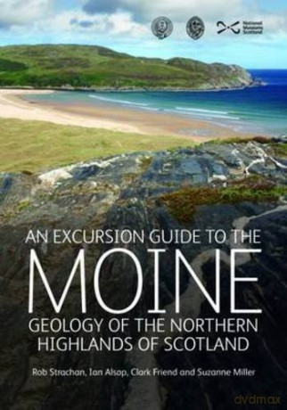 An Excursion Guide to the Moine Geology of the Northern Highlands of Scotland: Geology of the Northern Highlands of Scotland [KSIĄŻKA]