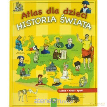 Atlas dla dzieci. Historia świata [KSIĄŻKA]
