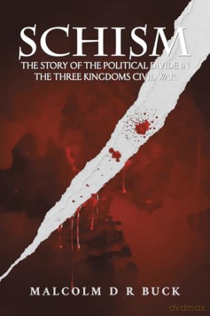 Schism: The Story of the Political Divide in the Three Kingdoms Civil War - Malcolm D R Buck [KSIĄŻKA]