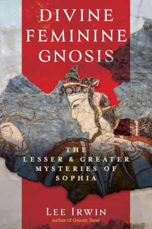 Divine Feminine Gnosis: The Lesser and Greater Mysteries of Sophia - Lee Irwin [KSIĄŻKA]