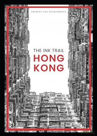 The Ink Trail: Hong Kong - Andreas von Buddenbrock [KSIĄŻKA]