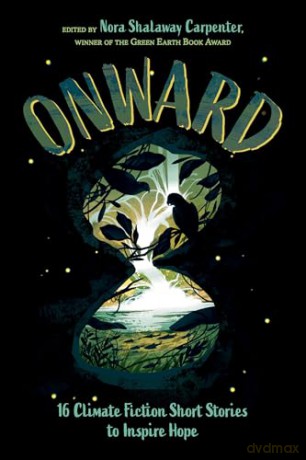 Onward: 16 Climate Fiction Short Stories to Inspire Hope - Erin Entrada Kelly [KSIĄŻKA]