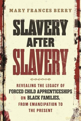 Slavery After Slavery: Revealing the Legacy of Forced Child Apprenticeships on Black Families, from Emancipation to the Present - Mary Frances Berry [KSIĄŻKA]