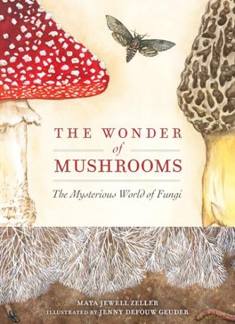 The Wonder of Mushrooms: The Mysterious World of Fungi - Maya Jewell Zeller [KSIĄŻKA]