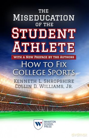 The Miseducation of the Student-Athlete, with a New Preface by the Authors: How to Fix College Sports - Kenneth L. Shropshire [KSIĄŻKA]
