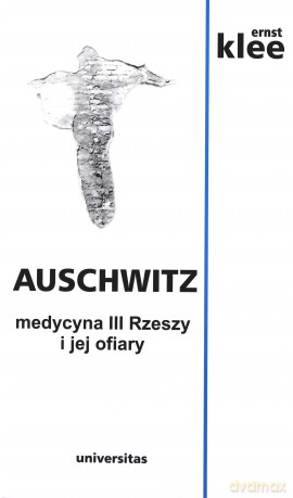 Auschwitz. Medycyna III Rzeszy i jej ofiary [KSIĄŻKA]
