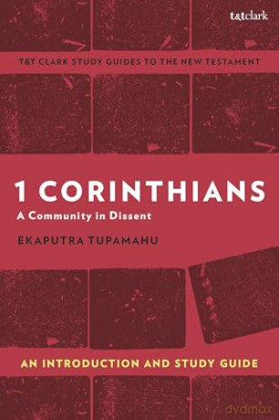 1 Corinthians: A Community in Dissent: An Introduction and Study Guide (T&T Clark's Study Guides to the New Testament) - Ekaputra Tupamahu [KSIĄŻKA]