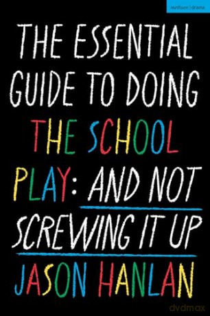 The Essential Guide to Doing the School Play: And Not Screwing It Up - Jason Hanlan [KSIĄŻKA]