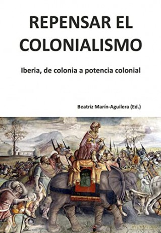Repensar el colonialismo: Iberia, de colonia a potencia colonial [KSIĄŻKA]