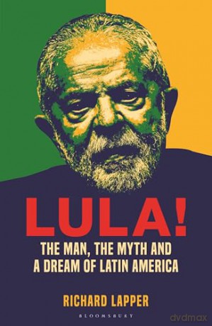 Lula!: The Man, The Myth and a Dream of Latin America - Richard Lapper [KSIĄŻKA]