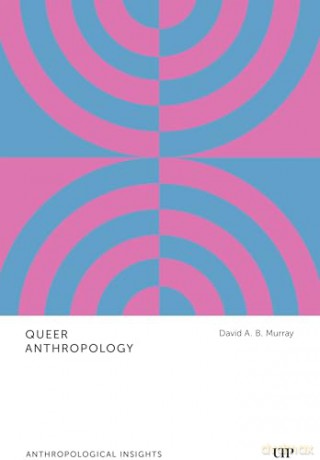 Queer Anthropology: Anthropological Insights - David A.B. Murray [KSIĄŻKA]