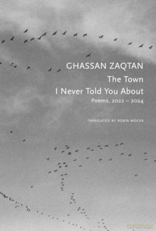The Town I Never Told You About: Poems, 2022-2024 (The Arab List) - Ghassan Zaqtan [KSIĄŻKA]