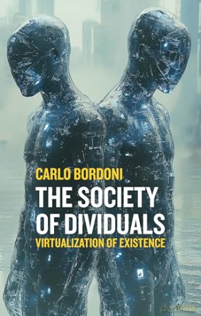 The Society of Dividuals: Virtualization of Existence - Carlo Bordoni [KSIĄŻKA]