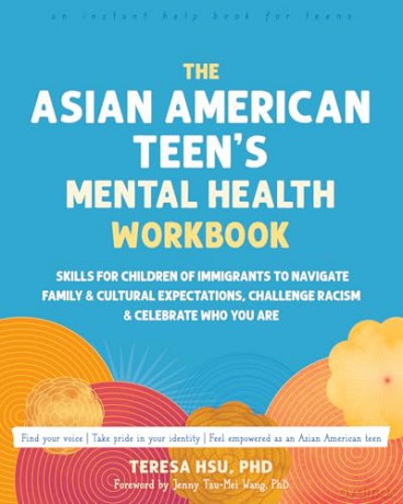 The Asian American Teen's Mental Health Workbook: Skills for Children of Immigrants to Navigate Family and Cultural Expectations, Challenge Racism, and Celebrate Who You Are - Teresa Hsu [KSIĄŻKA]
