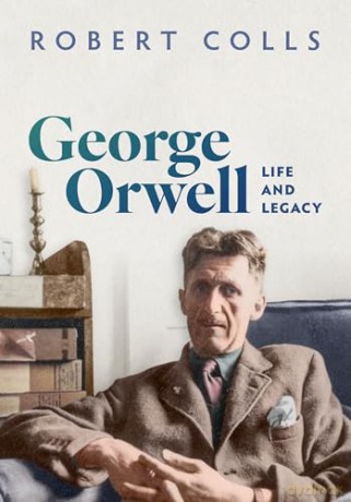 George Orwell: Life and Legacy - Robert Colls [KSIĄŻKA]