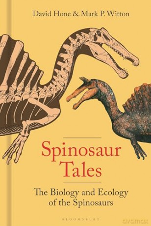 Spinosaur Tales: The Biology and Ecology of the Spinosaurs - Mark Witton [KSIĄŻKA]