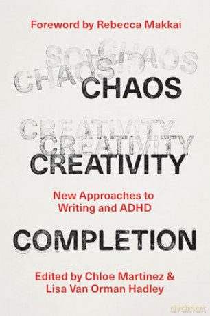 Chaos, Creativity, Completion: New Approaches to Writing and ADHD - Rebecca Makkai [KSIĄŻKA]