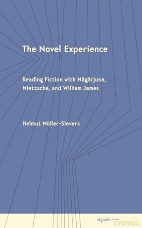 The Novel Experience: Reading Fiction with Nagarjuna, Nietzsche, and William James (Signale|minima) - Helmut Müller-Sievers [KSIĄŻKA]